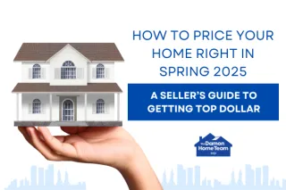 How to Price Your Home Right in Spring 2025: A Seller’s Guide to Getting Top Dollar