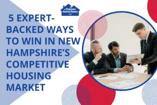 5 Expert-Backed Ways to Win in New Hampshire’s Competitive Housing Market