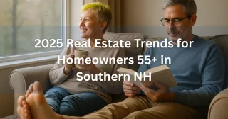 2025 Real Estate Trends for Homeowners 55+ in Southern NH