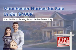 Manchester Homes for Sale Under $400K: Your Guide to Buying Smart in the Queen City