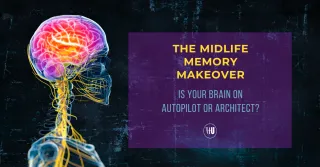 The Midlife Memory Makeover: Is Your Brain on Autopilot or Architect?