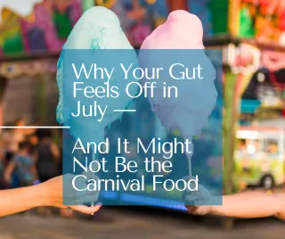 Why Your Gut Feels Off in July — And It Might Not Be the Carnival Food
