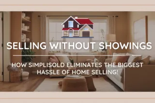 Selling Without Showings: How SimpliSold Eliminates the Biggest Hassle of Home Selling