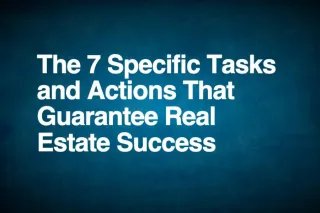 The 7 Specific Tasks + Actions That Guarantee Real Estate Success