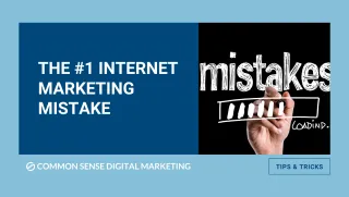 The #1 Internet Marketing Mistake