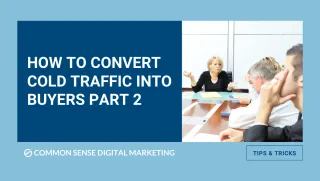 How To Convert Cold Traffic Into Buyers Part 2