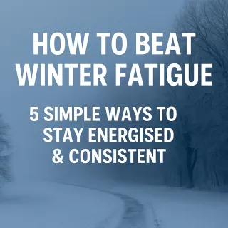 How to Beat Winter Fatigue & Stay Consistent
