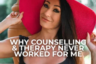 WHY COUNSELLING & THERAPY NEVER WORKED FOR ME 