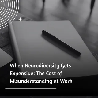 When Neurodiversity Gets Expensive: The Cost of Misunderstanding at Work