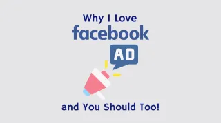 Why I Love Facebook Ads, and You Should Too!