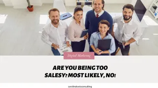 Are You Being Too Salesy? Most Likely, NO!