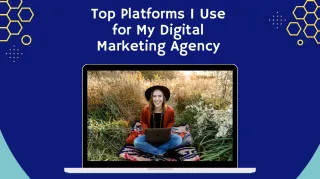 Top Platforms I Use for My Digital Marketing Agency