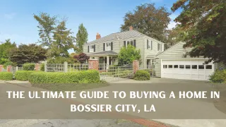 The Ultimate Guide to Buying a Home in Bossier City, LA