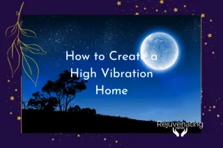 How to Create a High Vibration Home