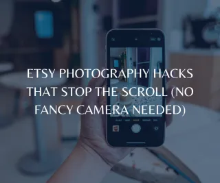 Etsy Photography Hacks That Stop the Scroll (No Fancy Camera Needed)