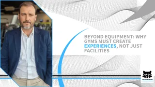 Beyond Equipment: Why Gyms Must Create Experiences, Not Just Facilities