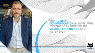 The Power of Communication in Gyms: Why It’s the Cornerstone of Member Experience and Retention