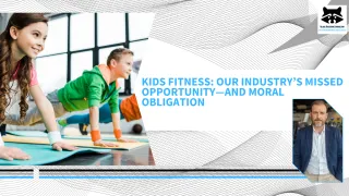 Kids Fitness: Our Industry’s Missed Opportunity—And Moral Obligation