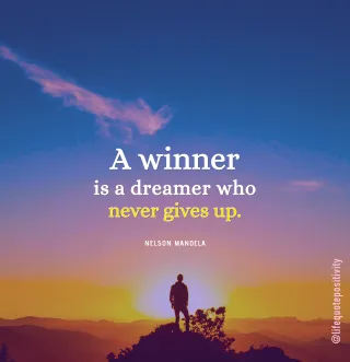 “A winner is a dreamer who never gives up” - Nelson Mandela