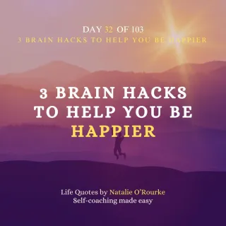 BRAIN HACKS TO HELP YOU BE HAPPIER