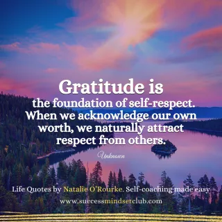 Gratitude is the foundation of self-respect.