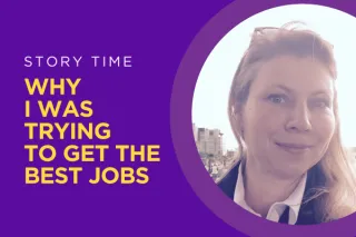 STORY TIME: Why I was trying to get the best jobs