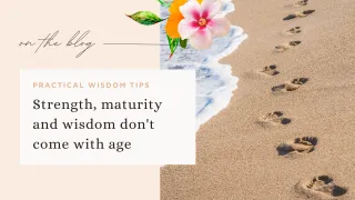 Strength, maturity and wisdom don't come with age