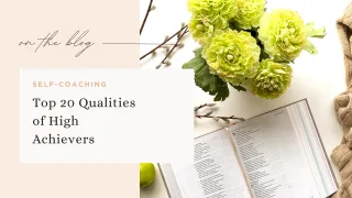 Top 20 Qualities of High Achievers