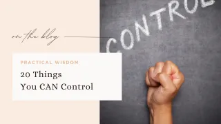 20 Things You CAN Control