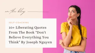 10+ Liberating Quotes From The Book "Don't Believe Everything You Think" By Joseph Nguyen