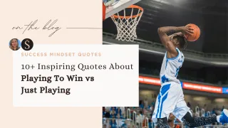 10 Inspiring Quotes About Playing To Win vs Just Playing