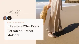 7 Reasons Why Every Person You Meet Matters
