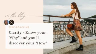 Clarity - Know your 'Why" and you'll discover your "How"