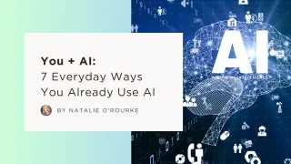 You + AI: 7 Everyday Ways You Already Use AI