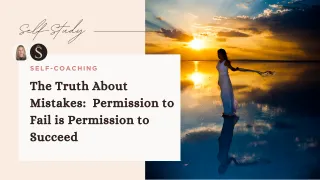 The Truth About Mistakes: Permission to Fail is Permission to Succeed