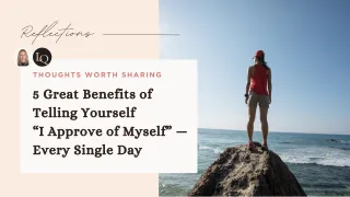 5 Great Benefits of Telling Yourself “I Approve of Myself” — Every Single Day