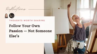 Follow Your Own Passion — Not Someone Else’s