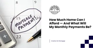 How Much Home Can I Afford — And What Will My Monthly Payments Be?