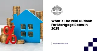 What’s The Real Outlook For Mortgage Rates In 2025