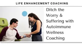 Ditch the Worry & Suffering with Autoimmune Wellness Coaching