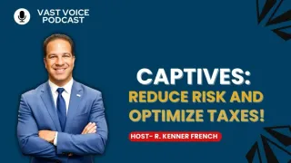Captives: Reduce Risk and Optimize Taxes!