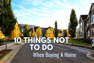 10 things Not to do When Buying a Home 