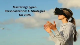 Mastering Hyper-Personalization: AI Strategies for 2025