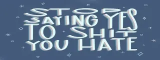 Stop Saying Yes, when it's NO!