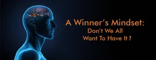 A Winner’s Mindset– Don’t We All Want To Have It?