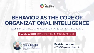 March 4, 2026 - Behavior as the Core of Organizational Intelligence