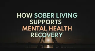 How Sober Living Supports Mental Health Recovery
