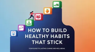 How to Build Healthy Habits That Stick