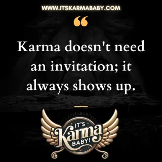 Karma: The Uninvited Guest That Always Arrives