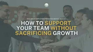 Why Employers Invest in Employee Assistance Programs (EAPs) to Prioritize Mental Health and Drive Growth